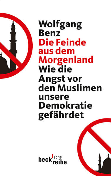 Die Feinde aus dem Morgenland Wie die Angst vor den Muslimen unsere Demokratie gefährdet - Benz, Wolfgang