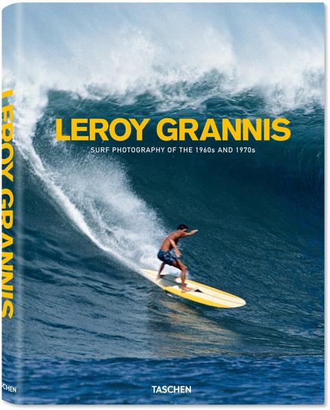 LeRoy Grannis. Surf Photography of the 1960s and 1970s - Barilotti, Steve, Jim Heimann und Leroy Grannis