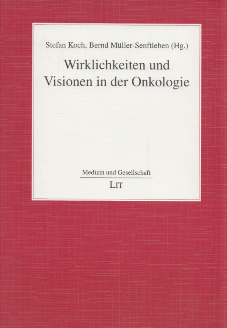 Wirklichkeiten und Visionen in der Onkologie. (= Medizin & Gesellschaft, Band 18). - Koch, Stefan und Bernd Müller-Senftleben (Hg.)