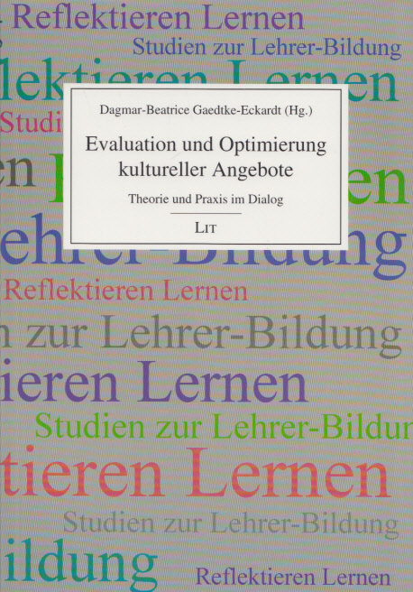 Evaluation und Optimierung kultureller Angebote: Theorie und Praxis im Dialog. (= Reflektieren lernen; Studien zur Lehrerbildung, Band 3). - Gaedtke-Eckardt, Dagmar-Beatrice (Hg.)