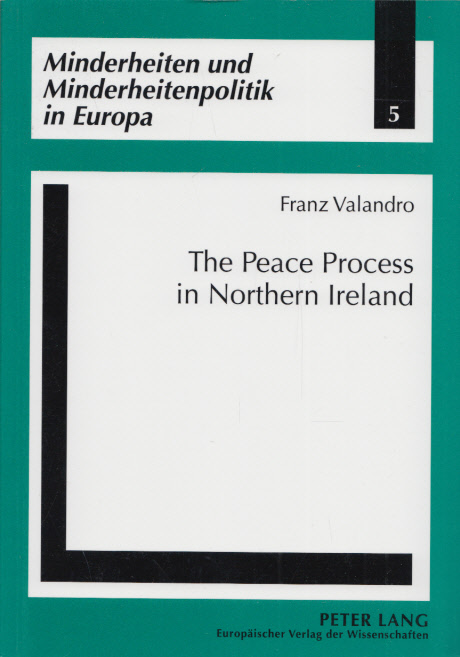 The Peace Process in Northern Ireland. (= Minderheiten und Minderheitenpolitik in Europa, Band 5). - Valandro, Franz