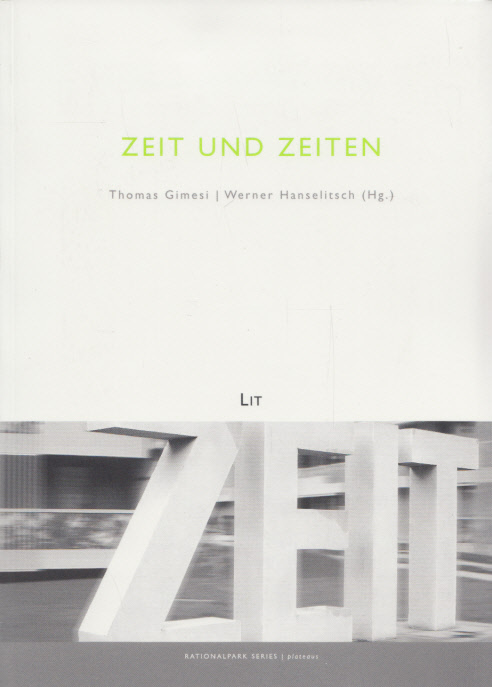 Zeit und Zeiten. (= Rationalpark Series - Plateaus, Vol. 5). - Gimesi, Thomas und Werner Hanselitsch (Hg.)