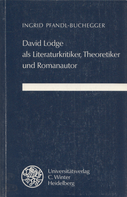 David Lodge als Literaturkritiker, Theoretiker und Romanautor. (= Anglistische Forschungen, H. 222). - Pfandl-Buchegger, Ingrid