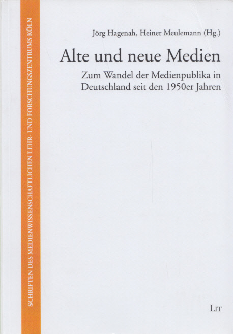 Alte und neue Medien: Zum Wandel der Medienpublika in Deutschland seit den 1950er Jahren. (= Schriften des Medienwissenschaftlichen Lehr- und Forschungszentrums Köln, Band 2). - Hagenah, Jörg und Heiner Meulemann (Hg.)