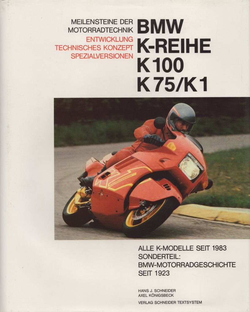 BMW K-Reihe: K 100, K 75 / K 1: Entwicklung, technisches Konzept, Spezialversionen. Alle K-Modelle seit 1983. BMW-Motorradgeschichte seit 1923. (= Meilensteine der Motorradtechnik). - Schneider, Hans-Jürgen und Axel Königsbeck