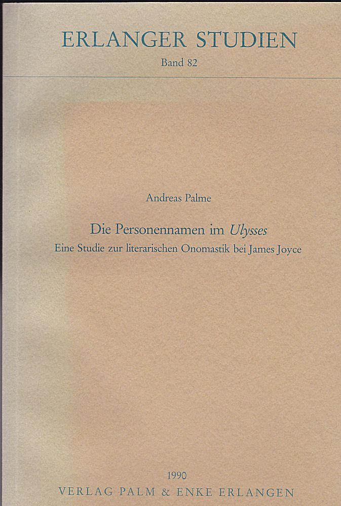 Die Personennamen im Ulysses. Eine Studie zur literarischen Onomastik bei James Joyce - Palme, Andreas