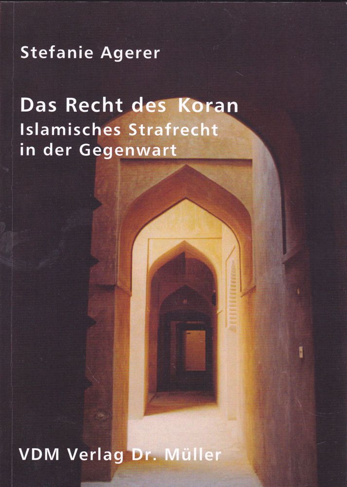 Das Recht des Koran: Islamisches Strafrecht in der Gegenwart - Agerer, Stefanie