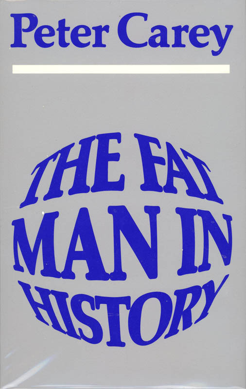 The fat man in history. - Carey, Peter.