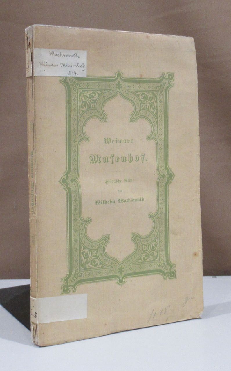 Weimars Musenhof in den Jahren 1772 bis 1807. Historische Skizze. - Wachsmuth, Wilhelm.