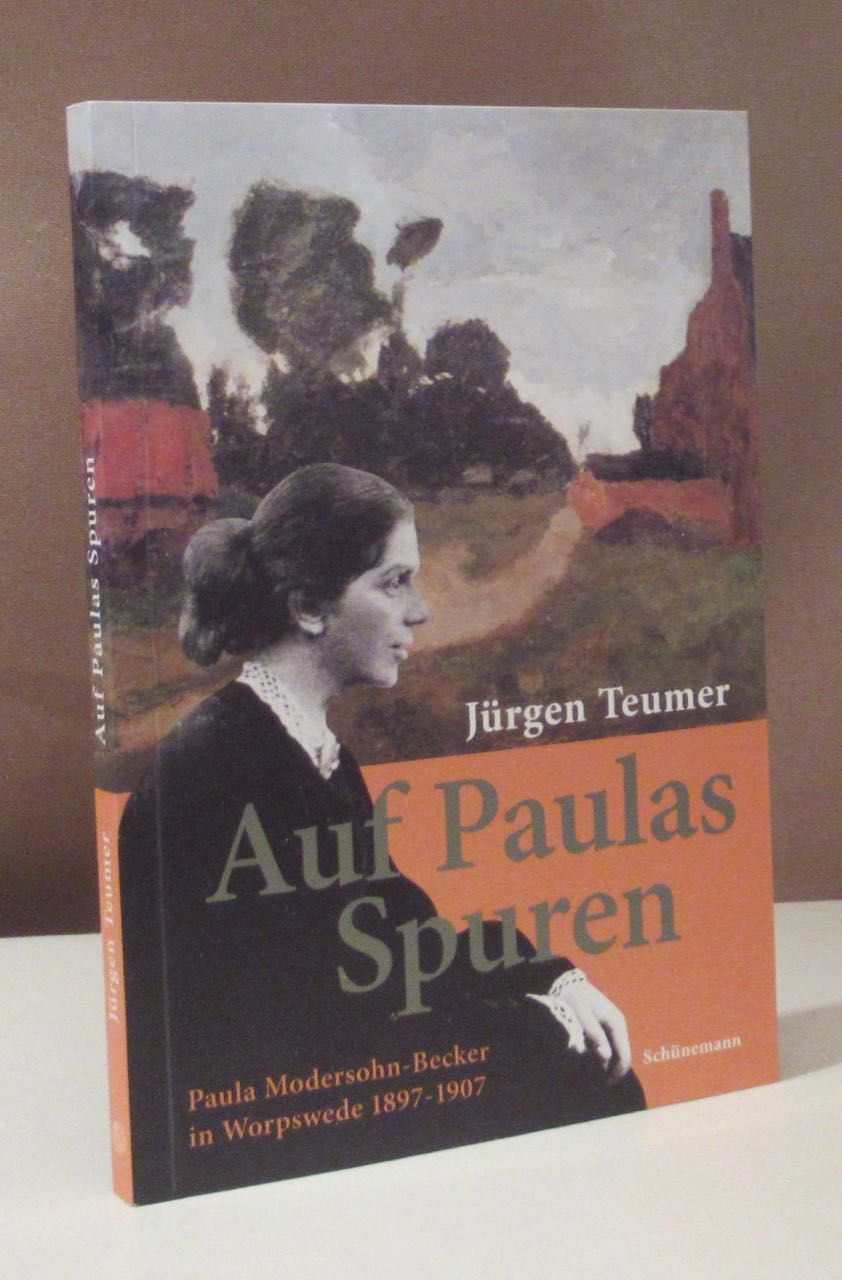 Auf Paulas Spuren. Paula Modersohn-Becker in Worpswede 1897-1907. - Teumer, Jürgen.