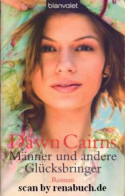 Männer und andere Glücksbringer : Roman. Dawn Cairns. Dt. von Monika Koch / Blanvalet ; 36243 Dt. Erstveröff., 1. Aufl. - Cairns, Dawn