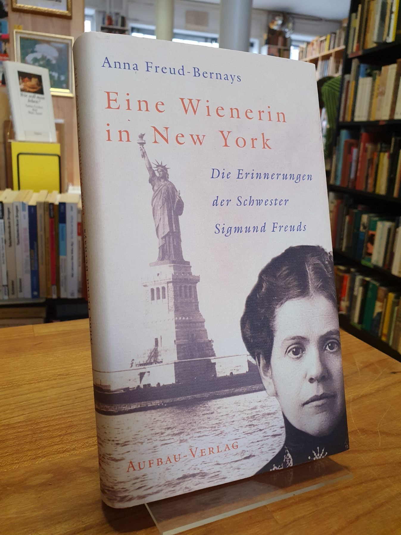 Eine Wienerin in New York - Die Erinnerungen der Schwester Sigmund Freuds, - Bernays, Anna Freud,