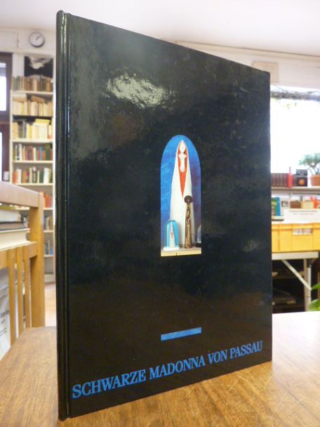 Schwarze Madonna von Passau, Katalog zur Ausstellung in der Galerie Mathias Kampl im Scharfrichterhaus Passau, - Kutscher, Vollrad,