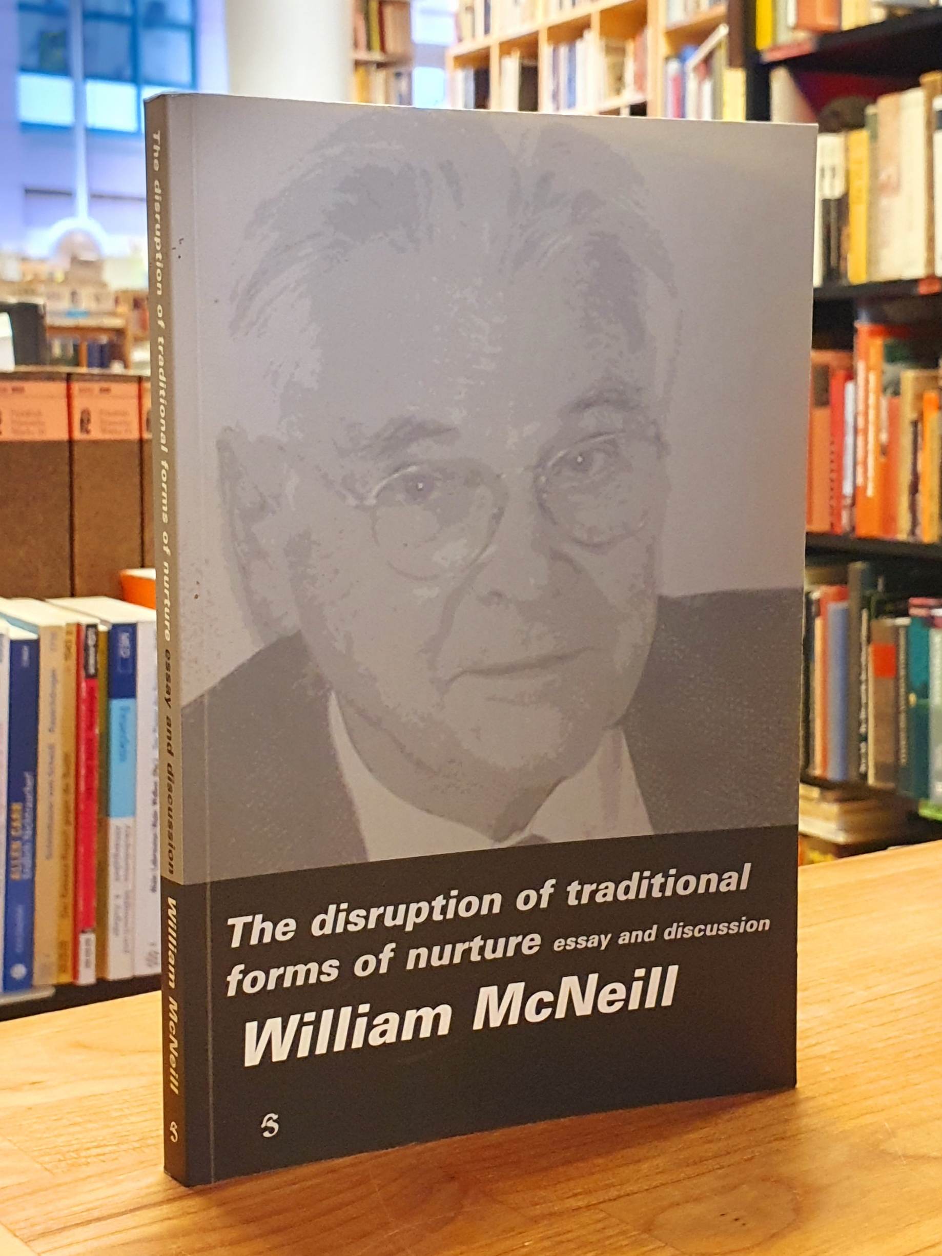 The Disruption of Traditional Forms of Nurture - Essay and Discussion, - McNeill, William,