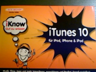 iTunes 10 für iPod, iPhone & iPad : [Musik, Filme, Apps und mehr importieren, organisieren und flexibel überall genießen!]. iKnow - Sailer, Florian