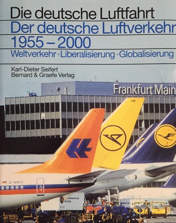 Der deutsche Luftverkehr - 1955 - 2000. Weltverkehr, Liberalisierung, Globalisierung. (Die deutsche Luftfahrt, Band 29). - - Seifert, Karl-Dieter