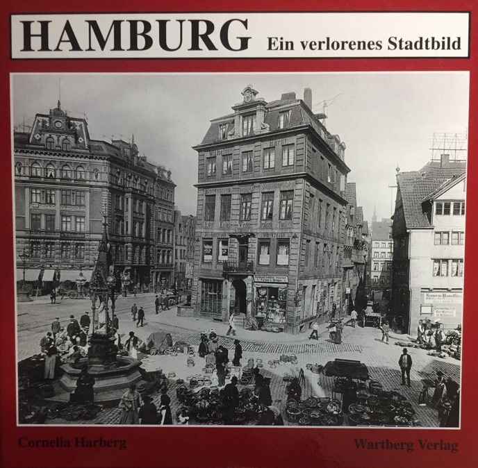 Hamburg. Ein verlorenes Stadtbild. Ein beeindruckender Bildband mit historischen Fotografien.  1. Auflage, - Harberg, Cornelia
