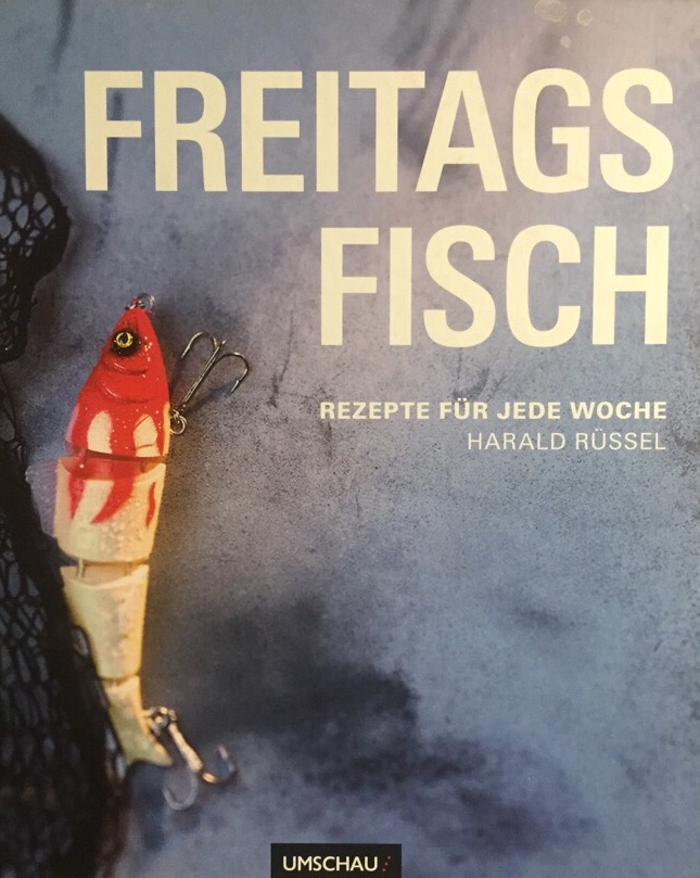 Freitags fisch : Rezepte für jede Woche. Mit Texten von Jaqueline Vogt und Fotogr. von Jörg Lehmann. - Rüssel, Harald und Joerg Lehmann