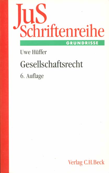Gesellschaftsrecht. von / Schriftenreihe der Juristischen Schulung ; Bd. 57 : Grundrisse 6., völlig neubearb. Aufl. - Hüffer, Uwe