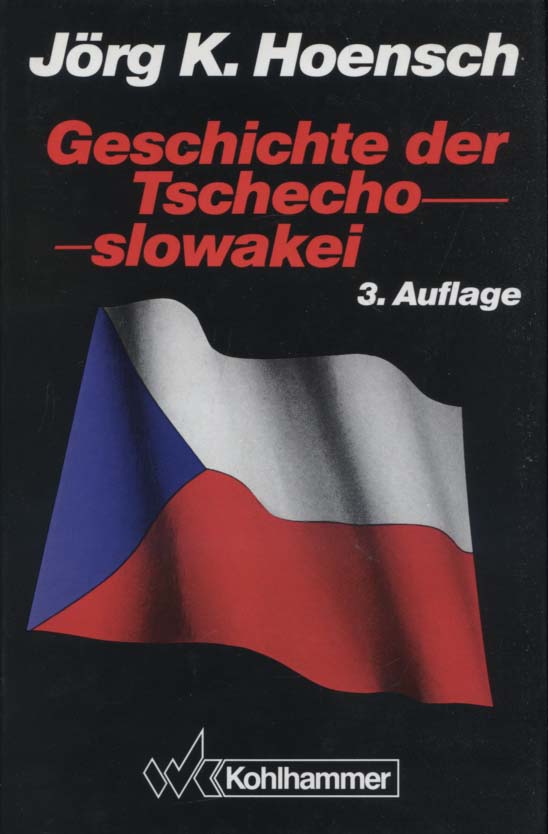 Geschichte der Tschechoslowakei. Jörg K. Hoensch 3., verb. und erw. Aufl. - Hoensch, Jörg K. und Jörg K. Hoensch