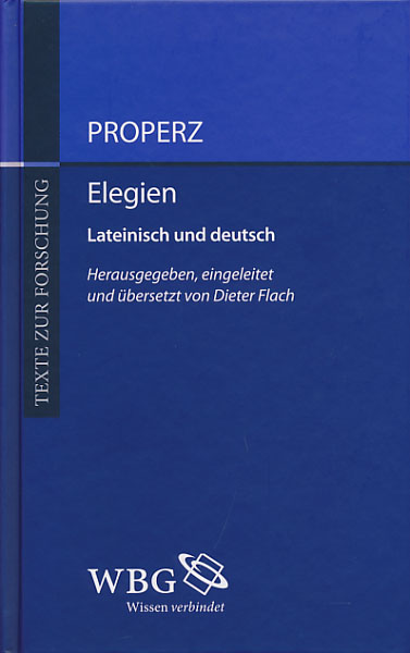 Elegien. Lateinisch und Deutsch. Herausgegeben, eingeleitet und übersetzt von Dieter Flach. - Properz (Propertius, Sextus)
