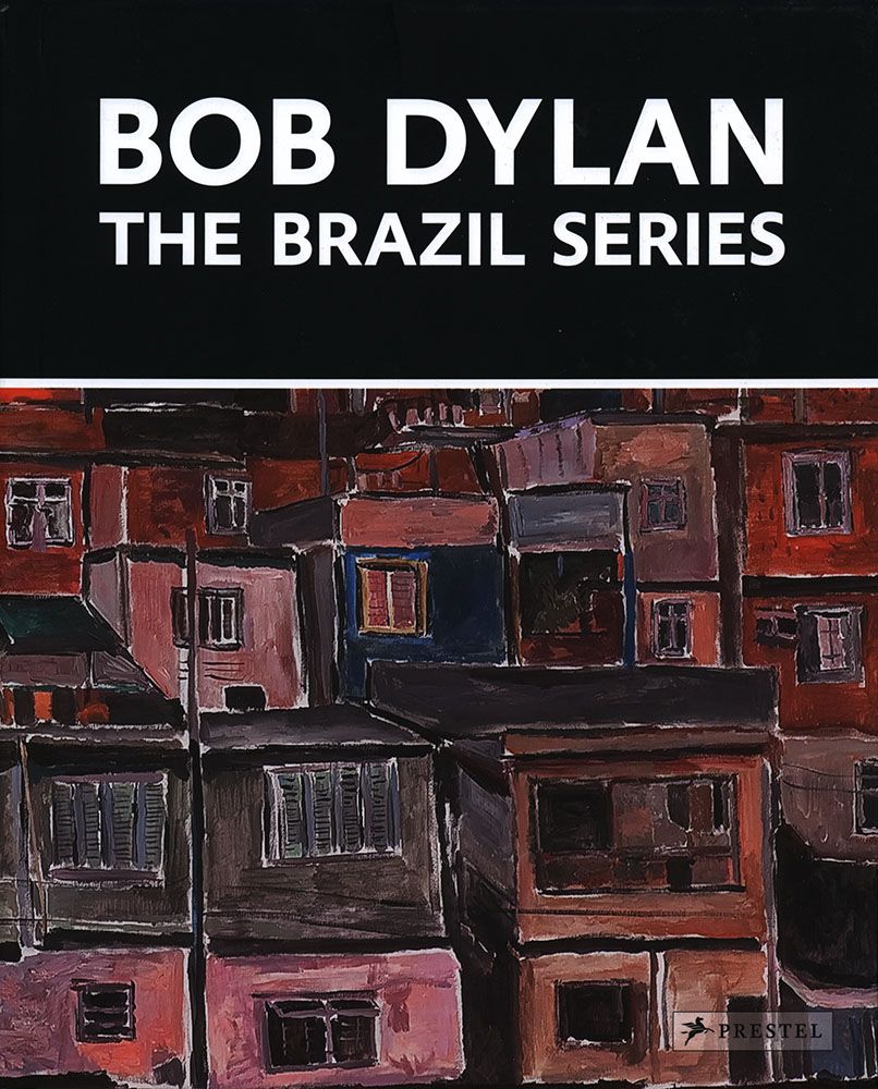 The Brazil Series. With contributions by John Elderfield, Kasper Monrad. - Dylan, Bob - Elderfield, John und Monrad, Kasper