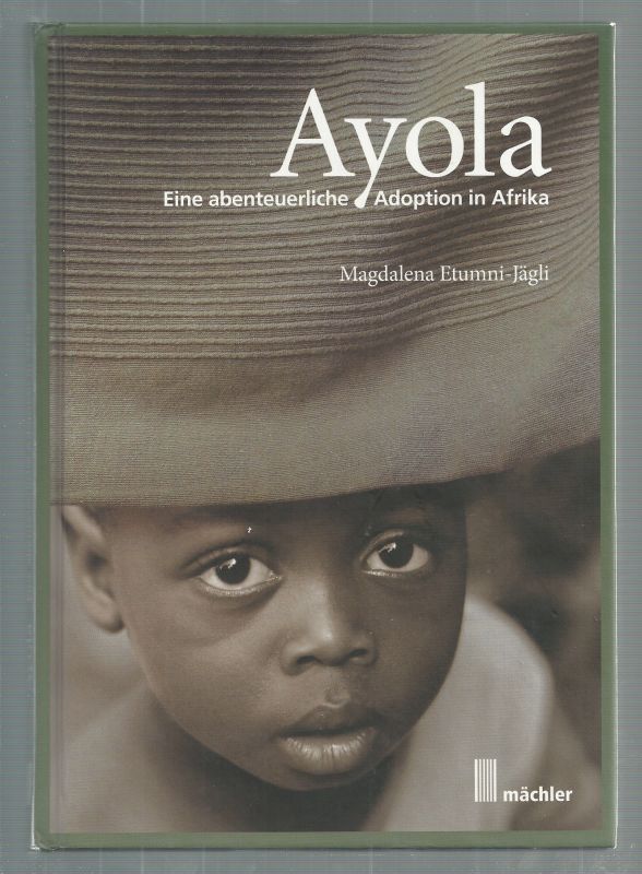 Ayola. Eine abenteuerliche Adoption in Afrika.  Erste Auflage. - Etumni-Jägli, Magdalena