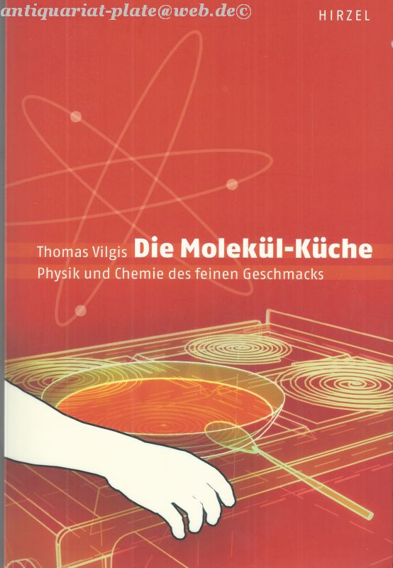 Die Molekül-Küche. Physik und Chemie des feinen Geschmacks. - Vilgis, Thomas