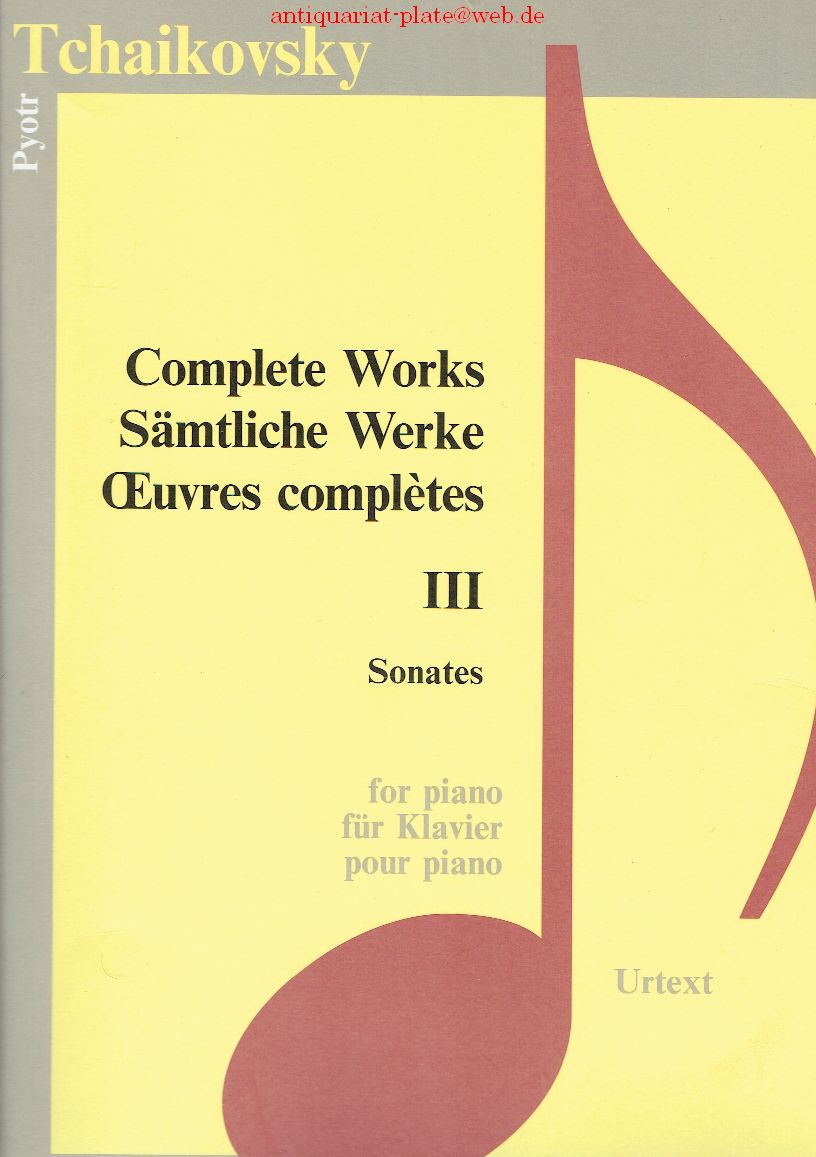 Sämtliche Werke. Complete Works. Oevres completes. III Sonates. For piano. Für Klavier. Pour Piano. - Tschaikowski, Peter I.
