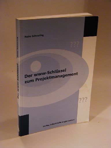 Der www-Schlüssel zum Projektmanagement. Eine kompakte Einführung in alle Aspekte des Projektmanagements und des Projektportfolio-Managements. - Scheuring, Heinz