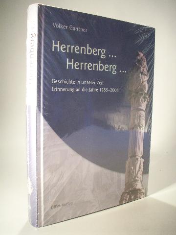 Herrenberg... Herrenberg... Geschichte in unserer Zeit. Erinnerung an die Jahre 1985 - 2008.  1. Auflage. Erstausgabe. - Gantner, Volker