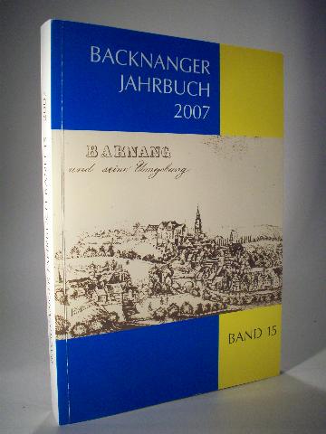 Backnanger Jahrbuch 2007. Beiträge zur Geschichte von Stadt und Umgebung. Band 15  1. Auflage. - Fritz, Gerhard und Bernhard Trefz. Stadt Backnang und Heimat- und Kunstverein Backnang e.V. (Hrsg.)