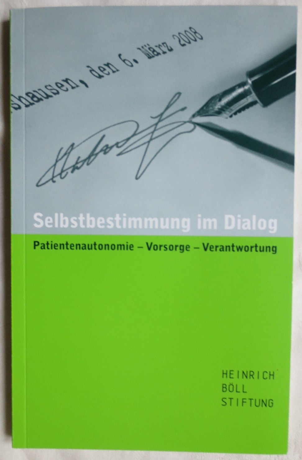 Selbstbestimmung im Dialog : Patientenautonomie - Vorsorge - Verantwortung - Heinrich Böll Stiftung (Hrsg.)