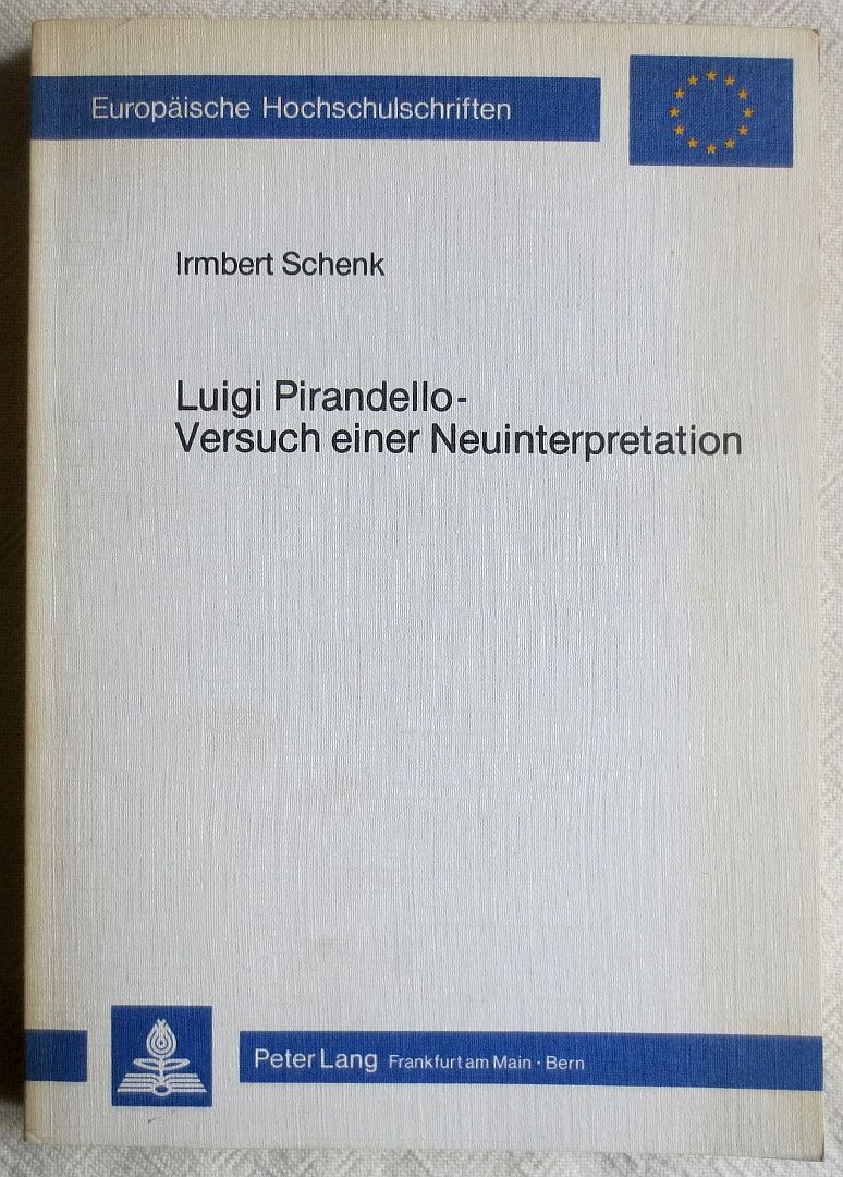 Luigi Pirandello - Versuch einer Neuinterpretation : über das Verhältnis von Phantasie und Ideologie in der literarischen Produktion - Schenk, Irmbert
