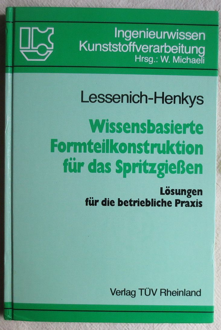 Wissensbasierte Formteilkonstruktion für das Spritzgiessen : Lösungen für die betriebliche Praxis - Lessenich-Henkys, Volker
