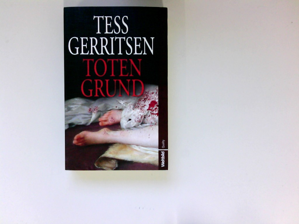 Totengrund : Roman. Tess Gerritsen. Aus dem Amerikan. von Andres Jäger / Weltbild quality - Gerritsen, Tess und Andreas Jäger