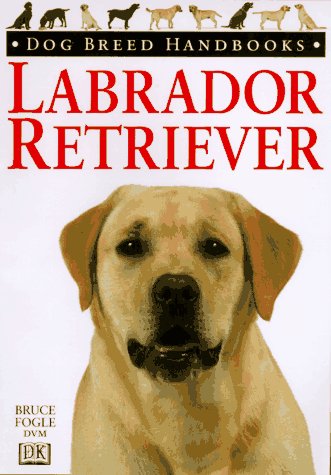Labrador Retriever (Dog Breed Handbooks) - Fogle, Bruce