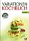 Variationen Kochbuch. Gemüse: Über 200 Grundrezepte & Variationen Gemüse