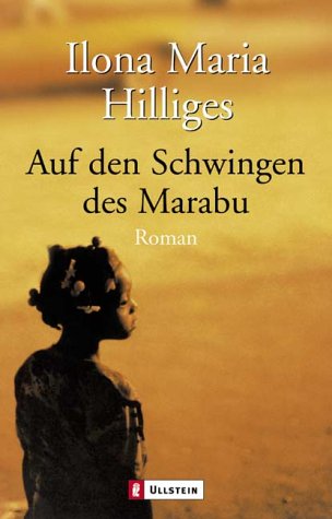 Auf den Schwingen des Marabu : Roman. Ullstein ; 25800 1. Aufl. - Hilliges, Ilona Maria