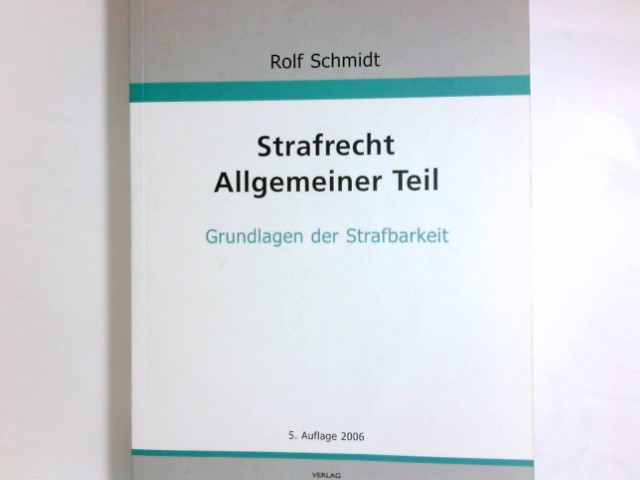Strafrecht; Teil: Allgemeiner Teil : Grundlagen der Strafbarkeit, Aufbau des strafrechtlichen Gutachtens. von 5. Aufl. - Schmidt, Rolf