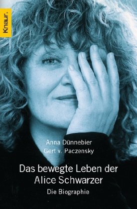 Das bewegte Leben der Alice Schwarzer : die Biographie. ; Gert V. Paczensky / Knaur ; 77435 Vollst. Taschenbuchausg. - Dünnebier, Anna und Gert von Paczensky