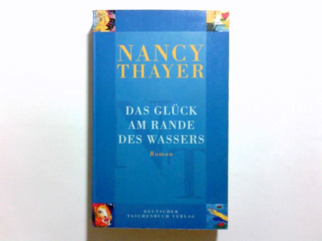 Das Glück am Rande des Wassers : Roman. Nancy Thayer. Dt. von Gesine Strempel / dtv ; 12104 Ungekürzte Ausg., 6. Aufl. - Thayer, Nancy (Verfasser)
