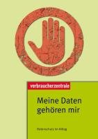 Meine Daten gehören mir : Datenschutz im Alltag. [Text Eva Günther. Hrsg. Verbraucherzentrale Bundesverband e.V.] 1. Aufl. - Günther, Eva (Verfasser)
