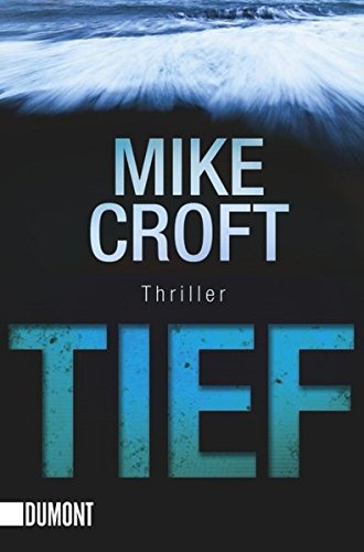 Tief : Thriller ; [Warnung aus der Tiefe]. Mike Croft. Aus dem Engl. von Theda Krohm-Linke Dt. Erstausg. - Stocks, Mike (Verfasser) and Theda (Übersetzer) Krohm-Linke