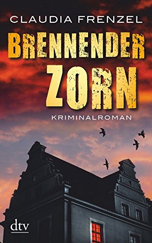 Brennender Zorn : Kriminalroman. Claudia Frenzel / dtv ; 21571 Orig.-Ausg. - Frenzel, Claudia (Verfasser)