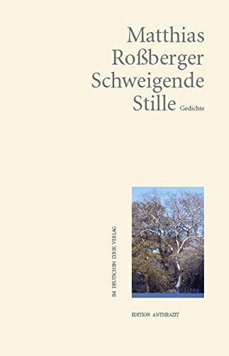 Schweigende Stille : Gedichte. Matthias Roßberger / Edition Anthrazit im Deutschen Lyrik-Verlag Orig.-Ausg., 1. Aufl. - Roßberger, Matthias (Verfasser)