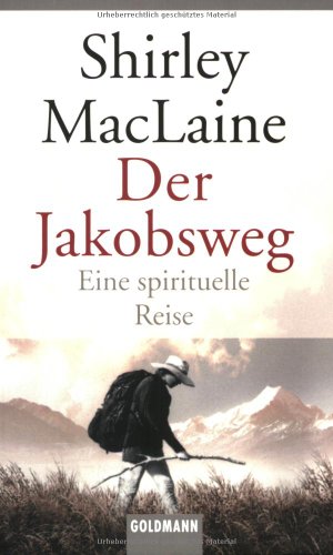 Der Jakobsweg : eine spirituelle Reise. Dt. von Tatjana Kruse / Goldmann ; 44906 Dt. Erstausg. - MacLaine, Shirley