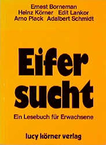 Eifersucht. Heinz Körner. Mit Beitr. von Ernest Borneman ... / Ein Lesebuch für Erwachsene 1. Aufl. - Körner, Heinz (Herausgeber) und Ernest Borneman