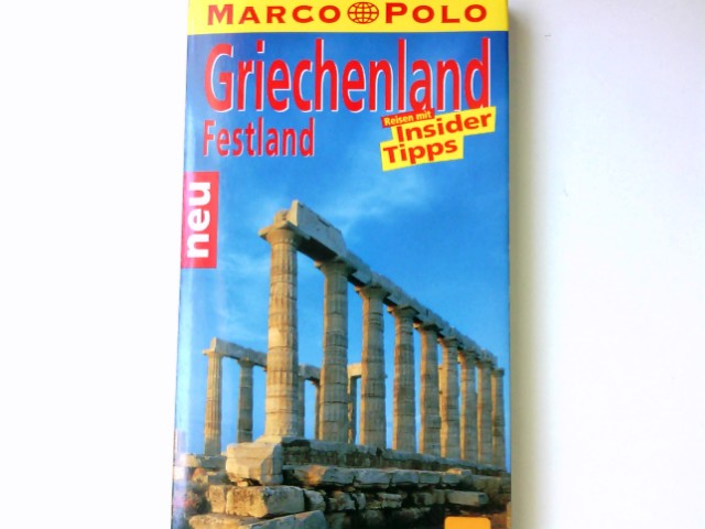 Griechenland : Festland ; Reisen mit Insider-Tips ; [neu ; mit Reiseatlas]. diesen Führer schrieb / Marco Polo - Bötig, Klaus