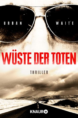 Wüste der Toten : Thriller. Urban Waite. Aus dem Amerikan. von Marie-Luise Bezzenberger / Knaur ; 50777 Dt. Erstausg. - Waite, Urban und Marie-Luise Bezzenberger